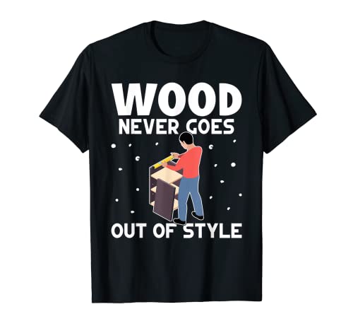 Fabricación de muebles: la madera nunca pasa de moda Camiseta