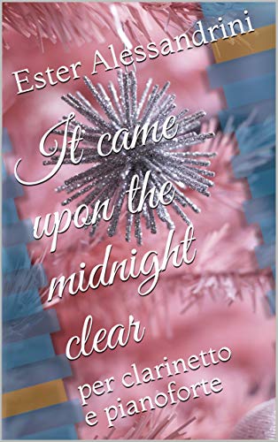 It came upon the midnight clear: per clarinetto e pianoforte (Christmas music for clarinet and piano Vol. 7) (Italian Edition)