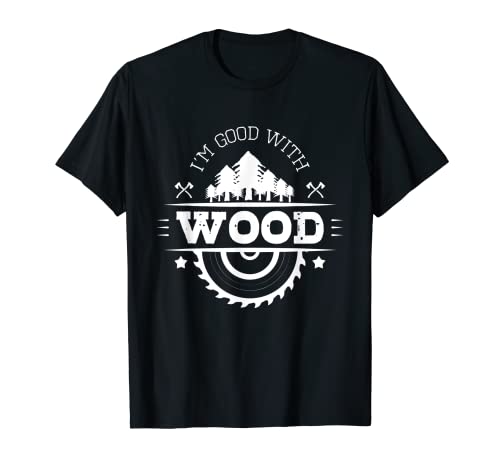 Soy bueno con la madera - Tallar carpintería fabricante de muebles Camiseta